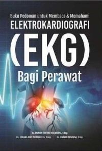 Buku Pedoman untuk Membaca dan Memahami Elektrokardiografi (EKG) Bagi Perawat