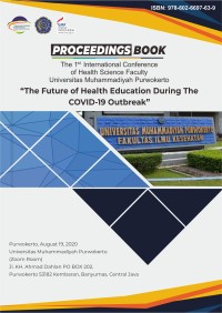 Proceedings 1st International Conference of Health Sciences Faculty Universitas Muhammadiyah Purwokerto : The Future of Health Education During The COVID-19 Outbreak