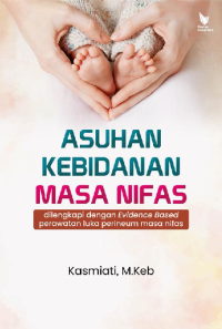 Asuhan Kebidanan Masa Nifas : Dilengkapi Dengan Evidence Based Perawatan Luka Perineum Masa Nifas