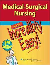 Medical Surgical Nursing Made Incredibly Easy!