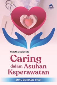 Image of Caring dalam Asuhan Keperawatan : Buku Berbasis Riset