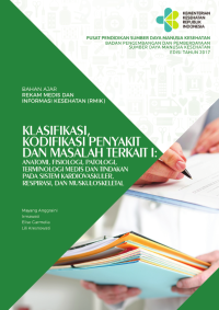 Image of Klasifikasi, Kodifikasi Penyakit dan Masalah Terkait I: Anatomi, Fisiologi, Patologi, Terminologi Medis dan Tindakan Pada Sistem Kardiovaskuler, Respirasi, dan Muskuloskeletal