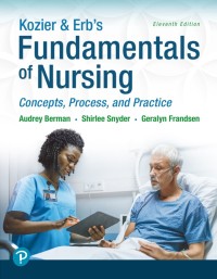 Kozier and Erb’s Fundamentals Of Nursing : Concepts, Practice, and Process