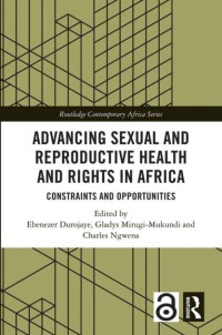 Advancing Sexual and Reproductive Health and Rights in Africa : Constraints and Opportunities