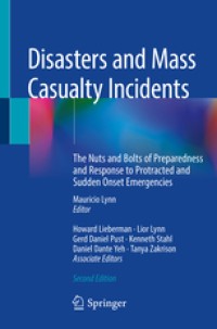 Disasters and Mass Casualty Incidents : The Nuts and Bolts of Preparedness and Response to Protracted and Sudden Onset Emergencies