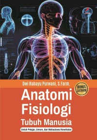 Anatomi Fisiologi Tubuh Manusia : Untuk Pelajar, Umum dan Mahasiswa Kesehatan