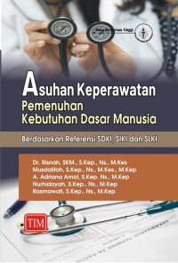 Asuhan Keperawatan Pemenuhan Kebutuhan Dasar Manusia : Berdasarkan Referensi SDKI, SLKI dan SIKI