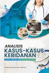 Analisis Kasus-Kasus Kebidanan : Catatan Lapangan dan Penanganan Kasus