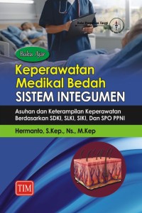 Image of Buku Ajar Keperawatan Medikal Bedah Sistem Integumen : Asuhan dan Keterampilan Berdasarkan SDKI, SLKI, SIKI dan SPO PPNI