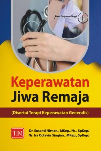 Keperawatan Jiwa Remaja : Disertai Terapi Keperawatan Generalis