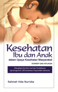 Kesehatan Ibu dan Anak dalam Upaya Kesehatan Masyarakat : Konsep dan Aplikasi