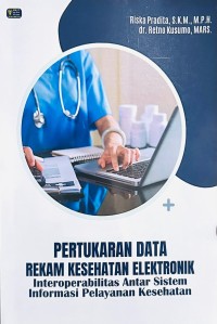 Pertukaran Data Rekam Kesehatan Elektronik : Interoperabilitas Antar Sistem Informasi Pelayanan Kesehatan