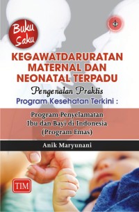 Buku Saku Kegawatdaruratan Maternal dan Neonatal Terpadu - Pengenalan Praktis Program Kesehatan Terkini : Program Penyelamatan Ibu dan Bayi di Indonesia (Program Emas)