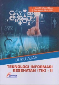 Image of Buku Ajar Teknologi Informasi Kesehatan (TIK) - II