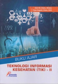 Buku Ajar Teknologi Informasi Kesehatan (TIK) - II