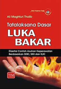 Tatalaksana Dasar Luka Bakar : Disertai Contoh Asuhan Keperawatan Berdasarkan SDKI, SIKI dan SLKI