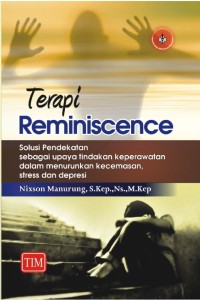 Terapi Reminiscence : Solusi Pendekatan Sebagai Upaya Tindakan Keperawatan Dalam Menurunkan Kecemasan, Stress dan Depresi