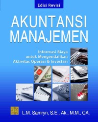 Akuntansi Manajemen : Informasi Biaya untuk Mengendalikan Aktivitas Operasi dan Investasi