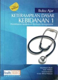 Buku Ajar Keterampilan Dasar Kebidanan 1 : Pendekatan Kurikulum Berbasis Kompetensi