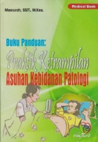 Buku Panduan : Praktik Keterampilan Asuhan Kebidanan Patologi