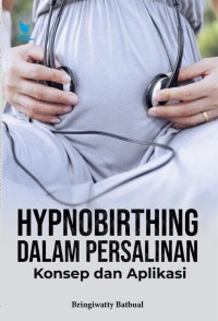 Hypnobirthing Dalam Persalinan Konsep dan Aplikasi