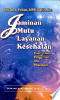 Jaminan Mutu Layanan Kesehatan : Dasar-Dasar Pengertian dan Penerapan