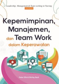 Kepemimpinan, Manajemen, dan Team Work dalam Keperawatan