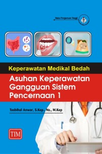 Keperawatan Medikal Bedah : Asuhan Keperawatan Gangguan Sistem Pencernaan 1