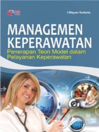 Managemen Keperawatan : Penerapan Teori Model Dalam Pelayanan Keperawatan