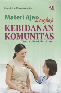 Materi Ajar Lengkap Kebidanan Komunitas : Teori, Aplikasi, dan Askeb