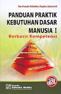 Panduan Praktik Kebutuhan Dasar Manusia 1 : Berbasis Kompetensi