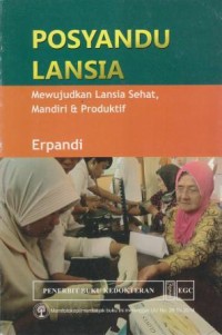 Posyandu Lansia : Mewujudkan Lansia Sehat, Mandiri & Produktif