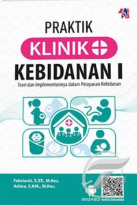 Praktik Klinik Kebidanan 1 : Teori dan Implementasinya dalam Pelayanan Kebidanan