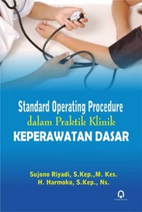 Image of Standard Operating Procedure dalam Praktik Klinik Keperawatan Dasar