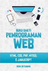 Buku Sakti Pemrograman Web : HTML, CSS, PHP, MYSQL dan JAVASCRIPT