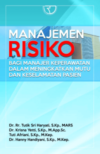 Image of Manajemen Risiko : Bagi Manajer Keperawatan dalam Meningkatkan Mutu dan Keselamatan Pasien