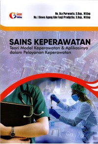 Sains Keperawatan : Teori Model Keperawatan & Aplikasinya dalam Pelayanan Keperawatan