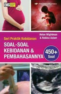 Seri Praktik Kebidanan : Soal - Soal Kebidanan & Pembahasannya (450+ Soal)