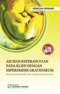 Asuhan Keperawatan Pada Klien dengan Hiperemesis Gravidarum : Penerapan Konsep dan Teori Keperawatan