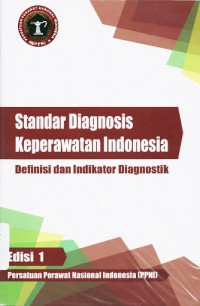 Standar Diagnosis Keperawatan Indonesia : Definisi dan Indikator Diagnostik